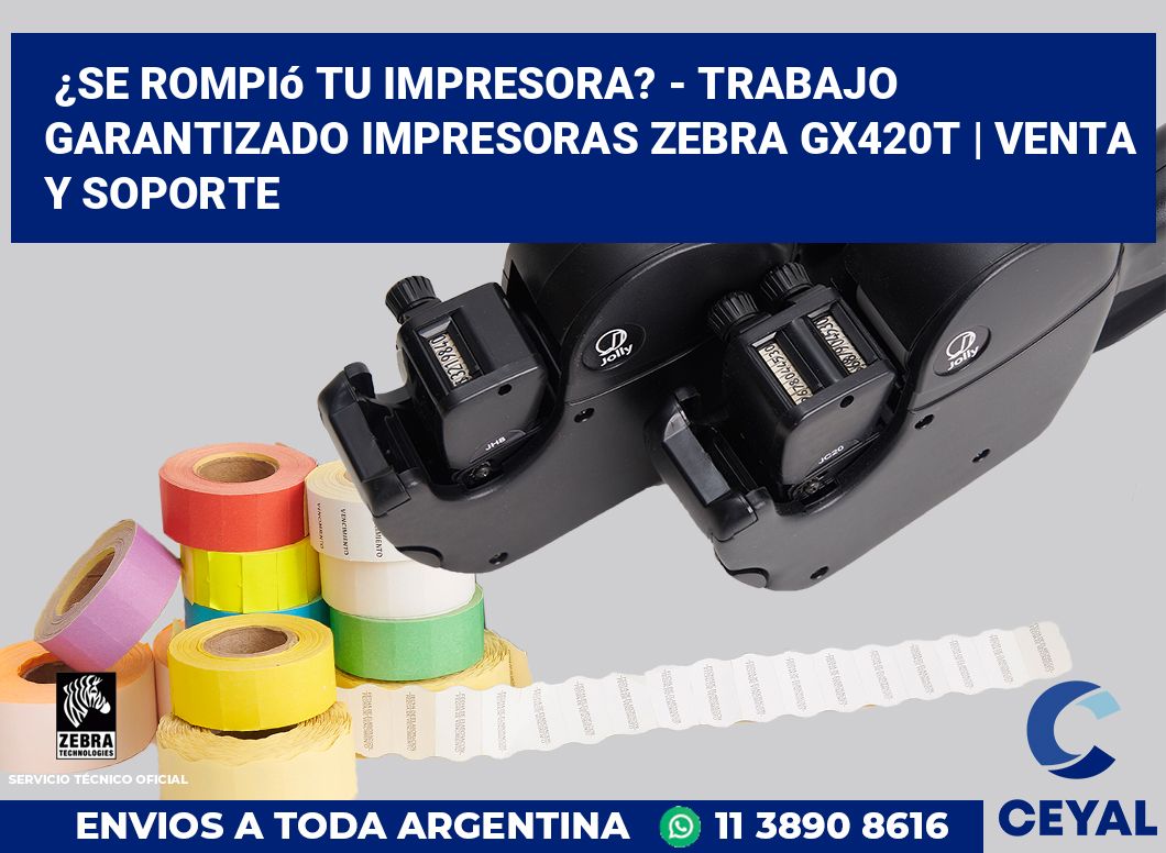 ¿Se rompió tu impresora? - Trabajo garantizado impresoras Zebra GX420t | Venta y soporte
