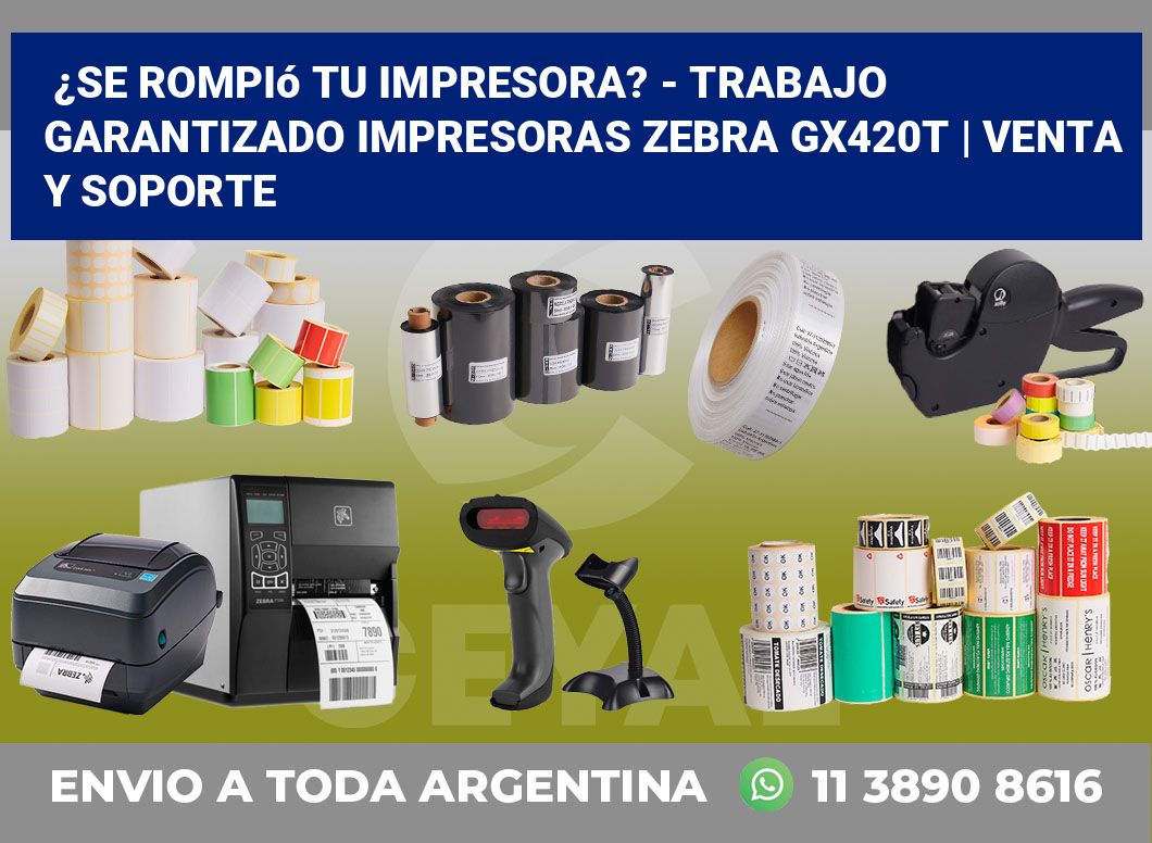 ¿Se rompió tu impresora? – Trabajo garantizado impresoras Zebra GX420t | Venta y soporte