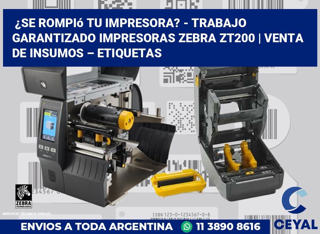 ¿Se rompió tu impresora? - Trabajo garantizado impresoras Zebra ZT200 | Venta de insumos – Etiquetas