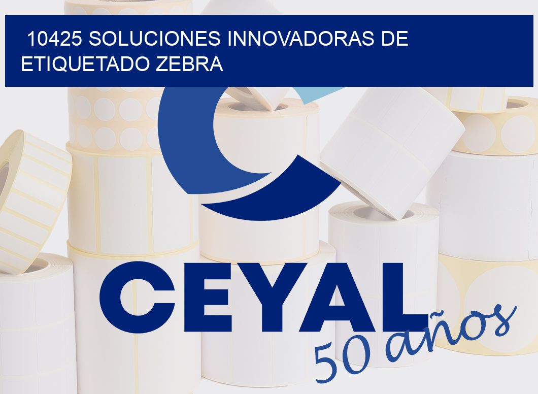 10425 SOLUCIONES INNOVADORAS DE ETIQUETADO ZEBRA