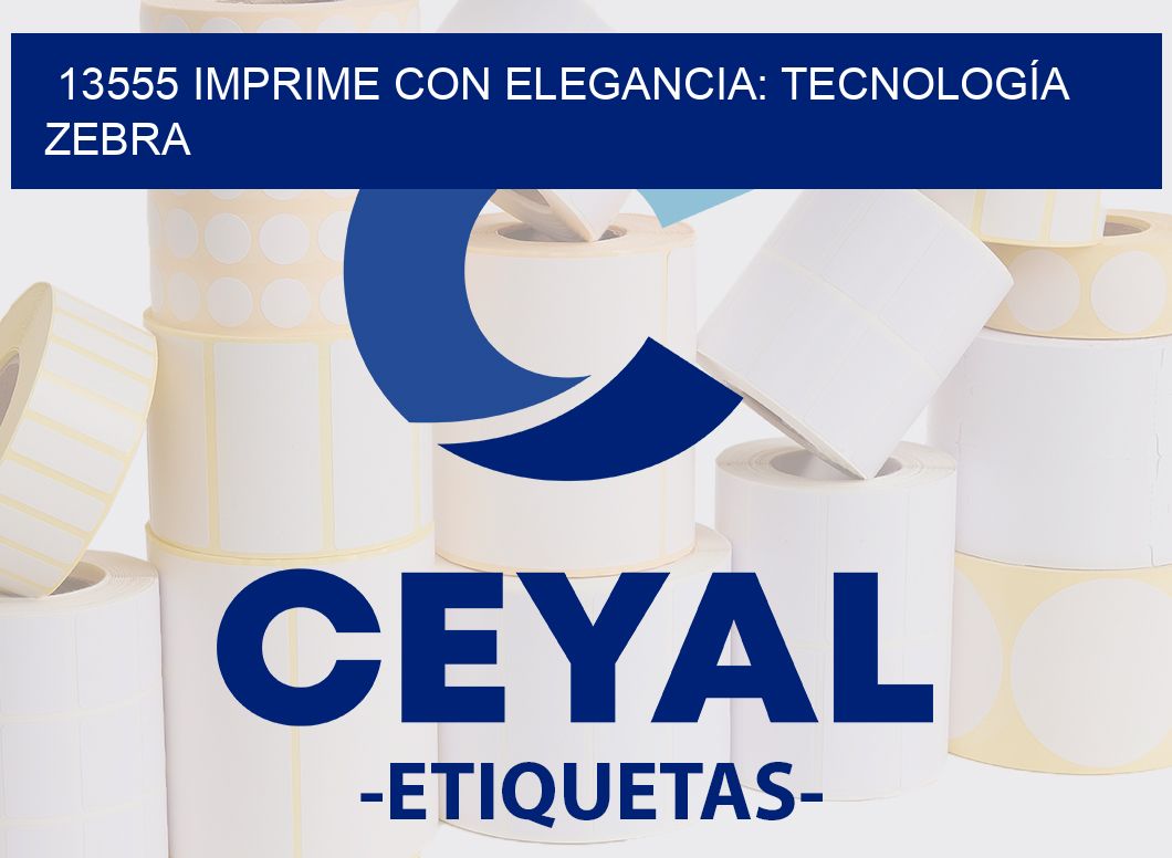 13555 IMPRIME CON ELEGANCIA: TECNOLOGÍA ZEBRA