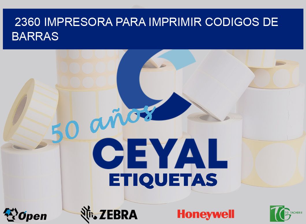2360 IMPRESORA PARA IMPRIMIR CODIGOS DE BARRAS