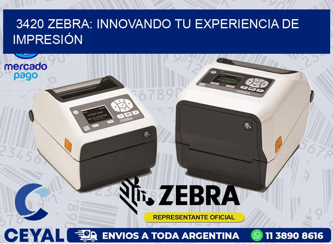 3420 ZEBRA: INNOVANDO TU EXPERIENCIA DE IMPRESIÓN
