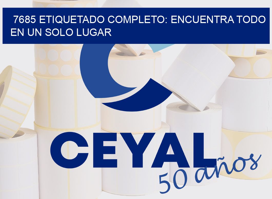 7685 ETIQUETADO COMPLETO: ENCUENTRA TODO EN UN SOLO LUGAR
