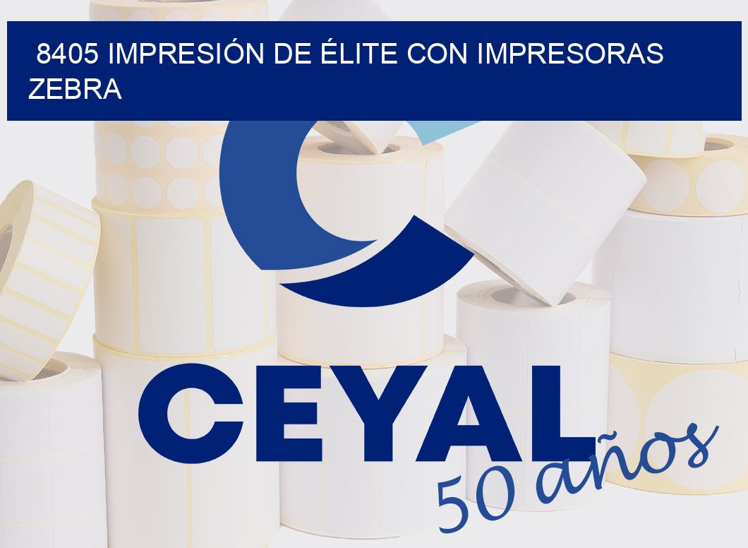 8405 IMPRESIÓN DE ÉLITE CON IMPRESORAS ZEBRA