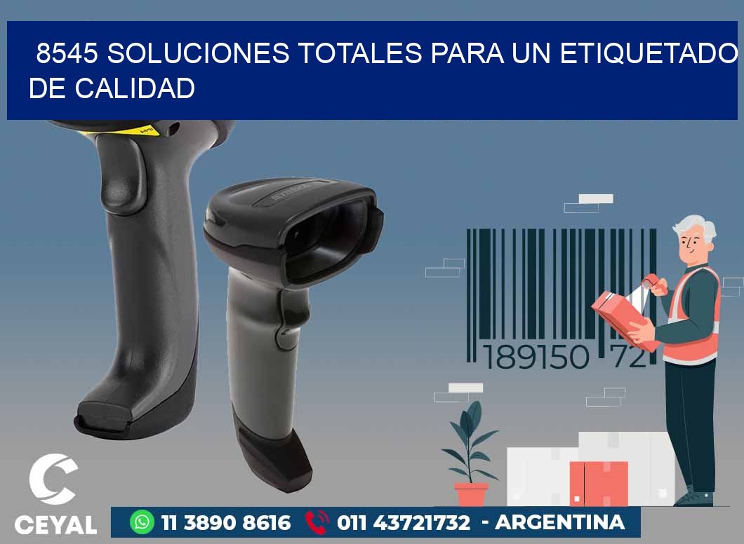 8545 SOLUCIONES TOTALES PARA UN ETIQUETADO DE CALIDAD