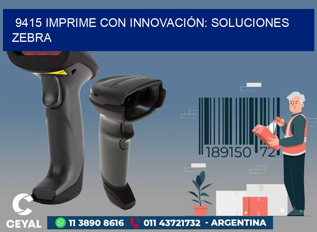 9415 IMPRIME CON INNOVACIÓN: SOLUCIONES ZEBRA
