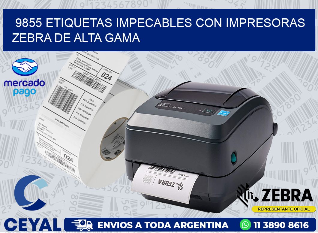 9855 ETIQUETAS IMPECABLES CON IMPRESORAS ZEBRA DE ALTA GAMA