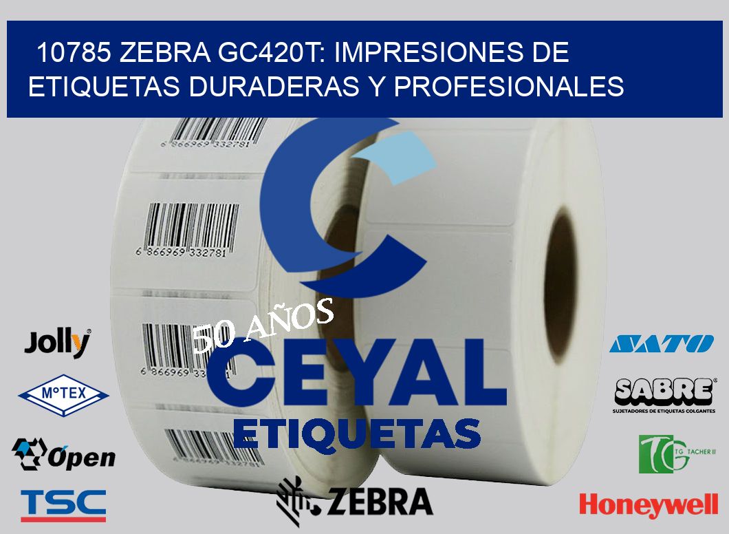 10785 Zebra GC420T: Impresiones de Etiquetas Duraderas y Profesionales