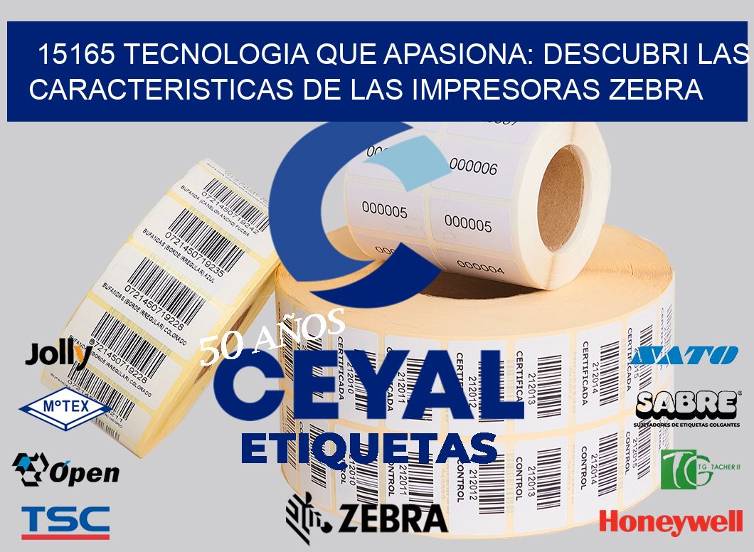 15165 TECNOLOGIA QUE APASIONA: DESCUBRI LAS CARACTERISTICAS DE LAS IMPRESORAS ZEBRA
