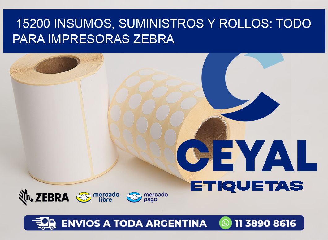 15200 INSUMOS, SUMINISTROS Y ROLLOS: TODO PARA IMPRESORAS ZEBRA