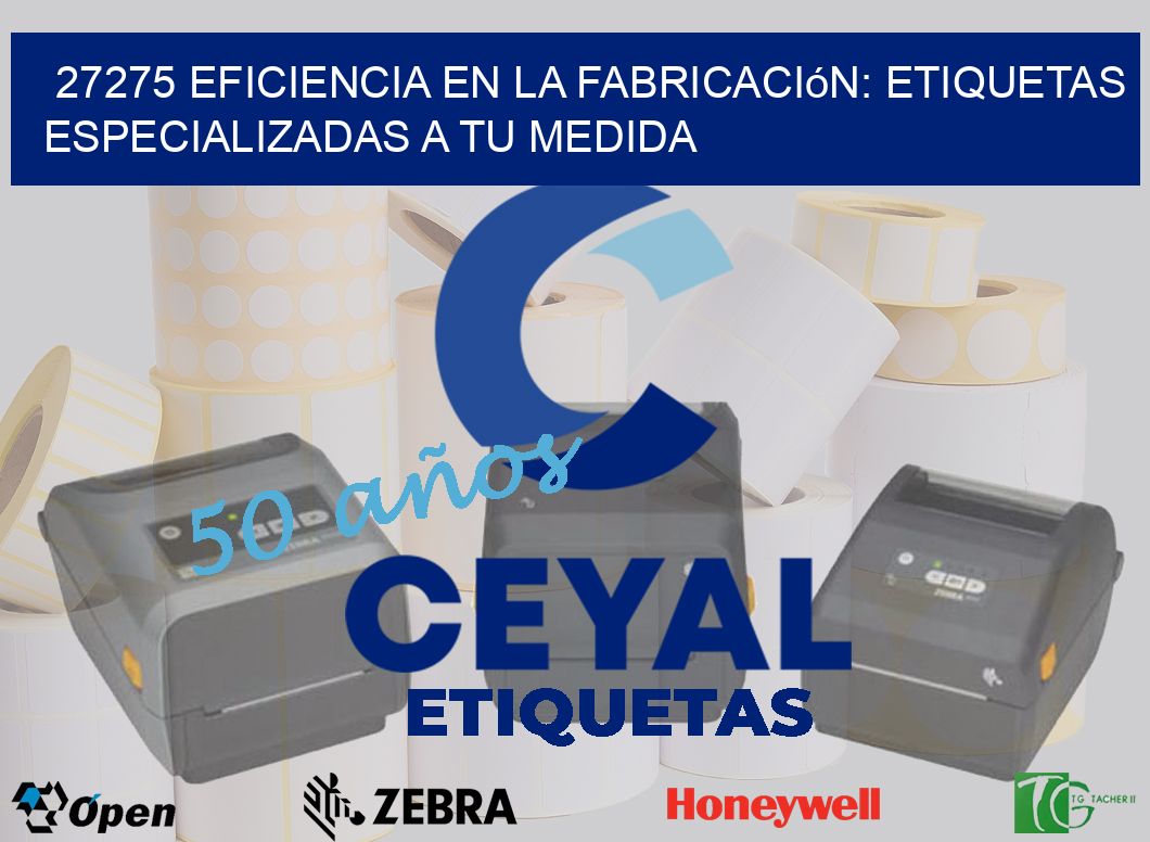 27275 Eficiencia en la Fabricación: Etiquetas Especializadas a tu Medida