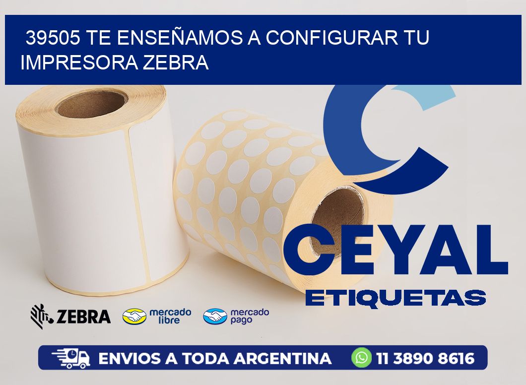 39505 TE ENSEÑAMOS A CONFIGURAR TU IMPRESORA ZEBRA