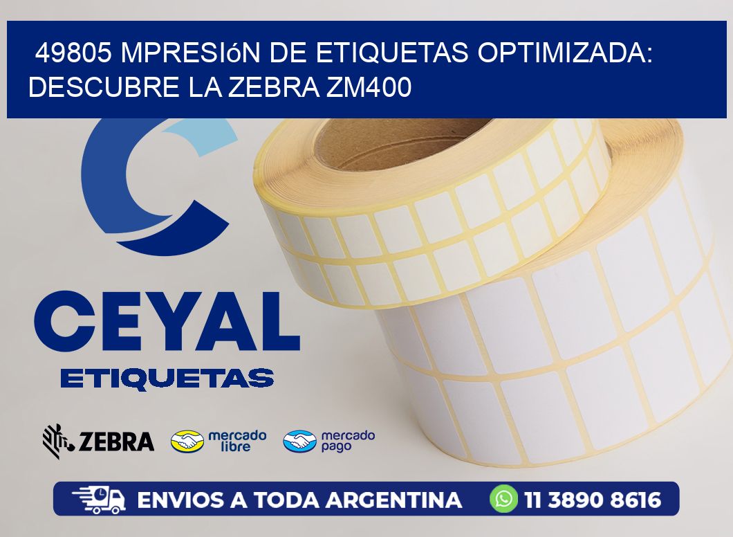 49805 mpresión de Etiquetas Optimizada: Descubre la Zebra ZM400