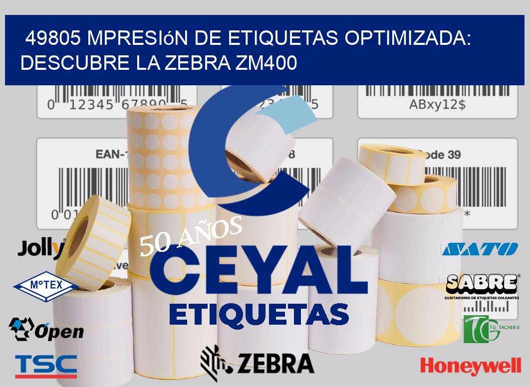 49805 mpresión de Etiquetas Optimizada: Descubre la Zebra ZM400