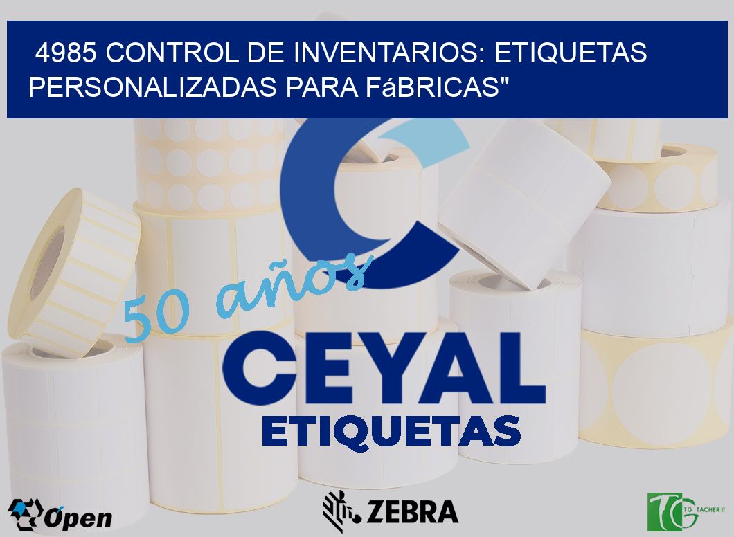 4985 Control de Inventarios: Etiquetas Personalizadas para Fábricas»