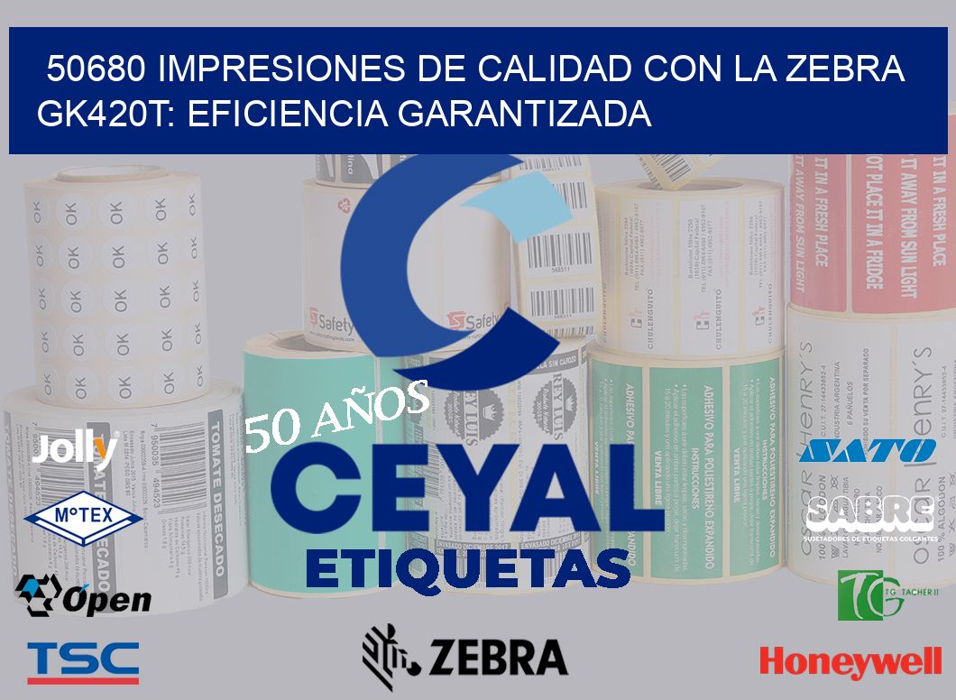 50680 Impresiones de Calidad con la Zebra GK420T: Eficiencia Garantizada