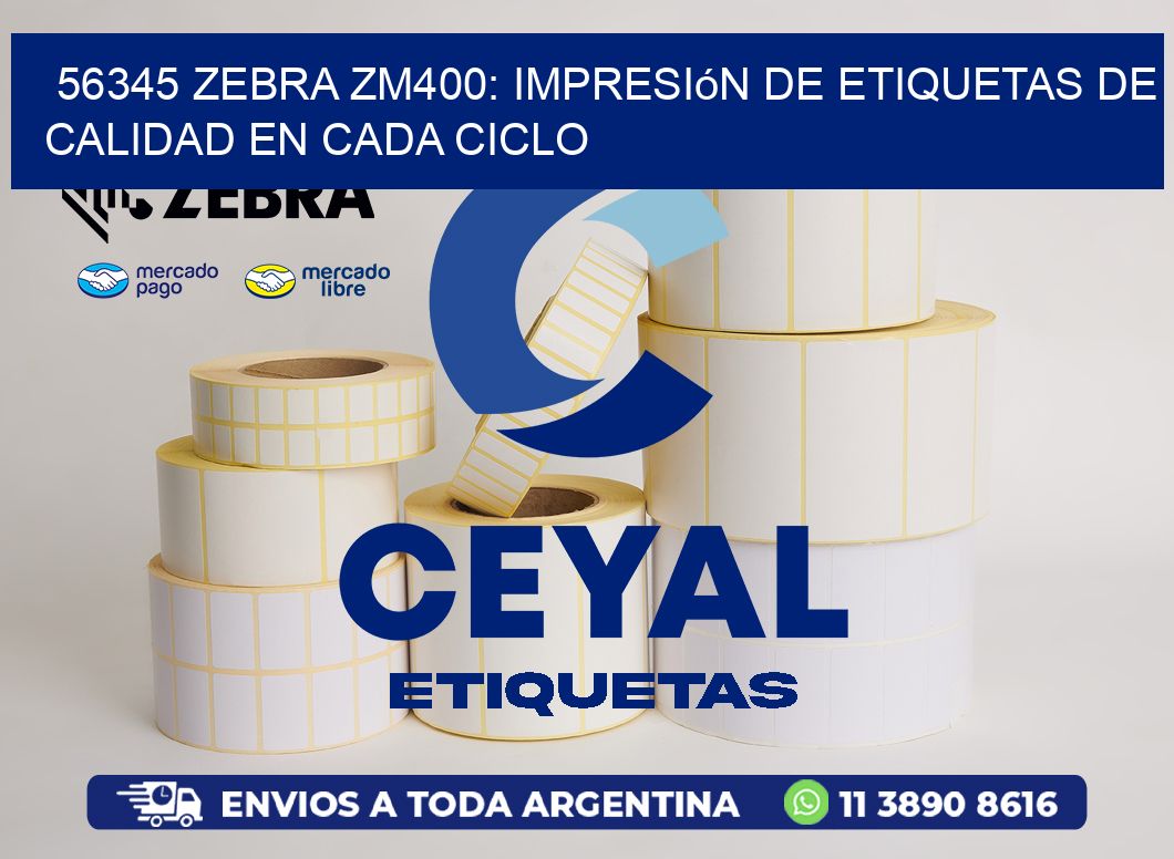 56345 Zebra ZM400: Impresión de Etiquetas de Calidad en Cada Ciclo