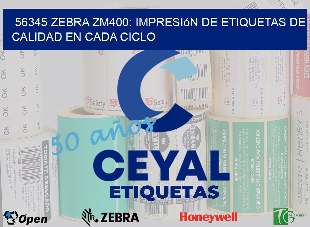 56345 Zebra ZM400: Impresión de Etiquetas de Calidad en Cada Ciclo