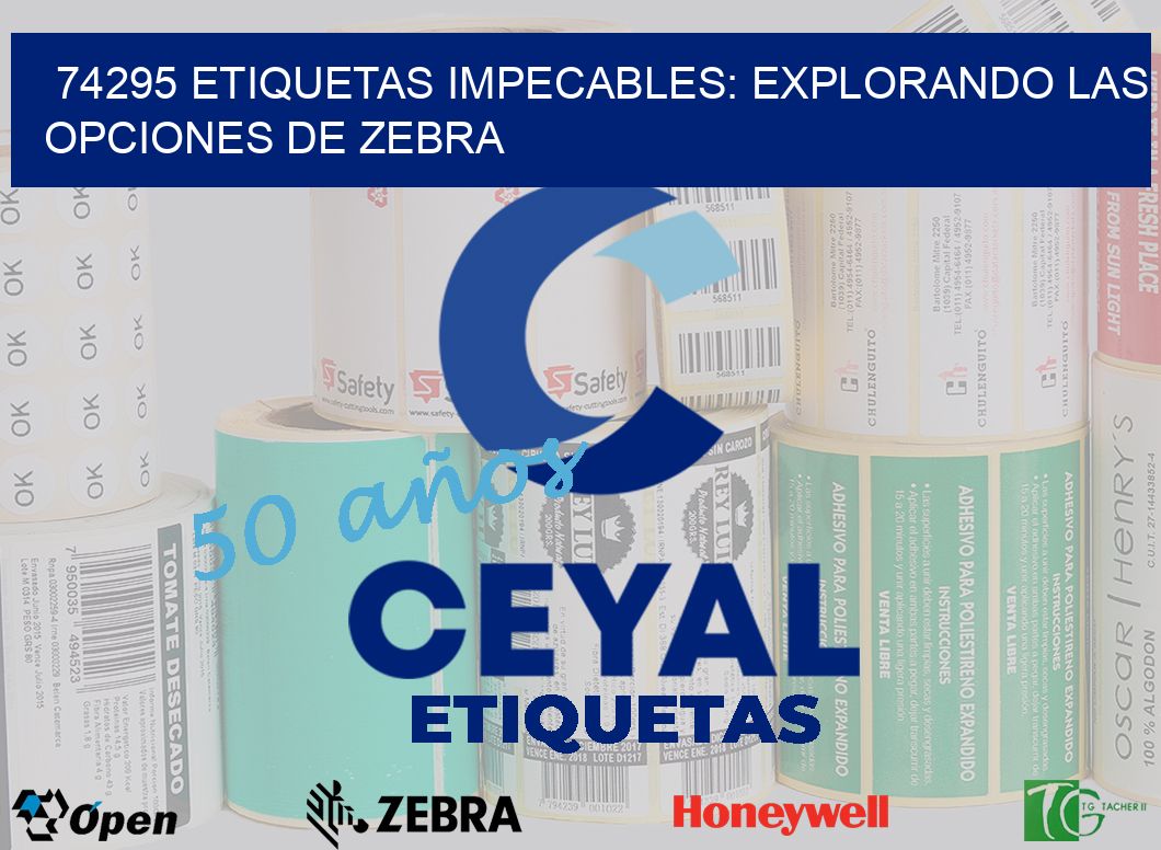 74295 Etiquetas Impecables: Explorando las Opciones de Zebra