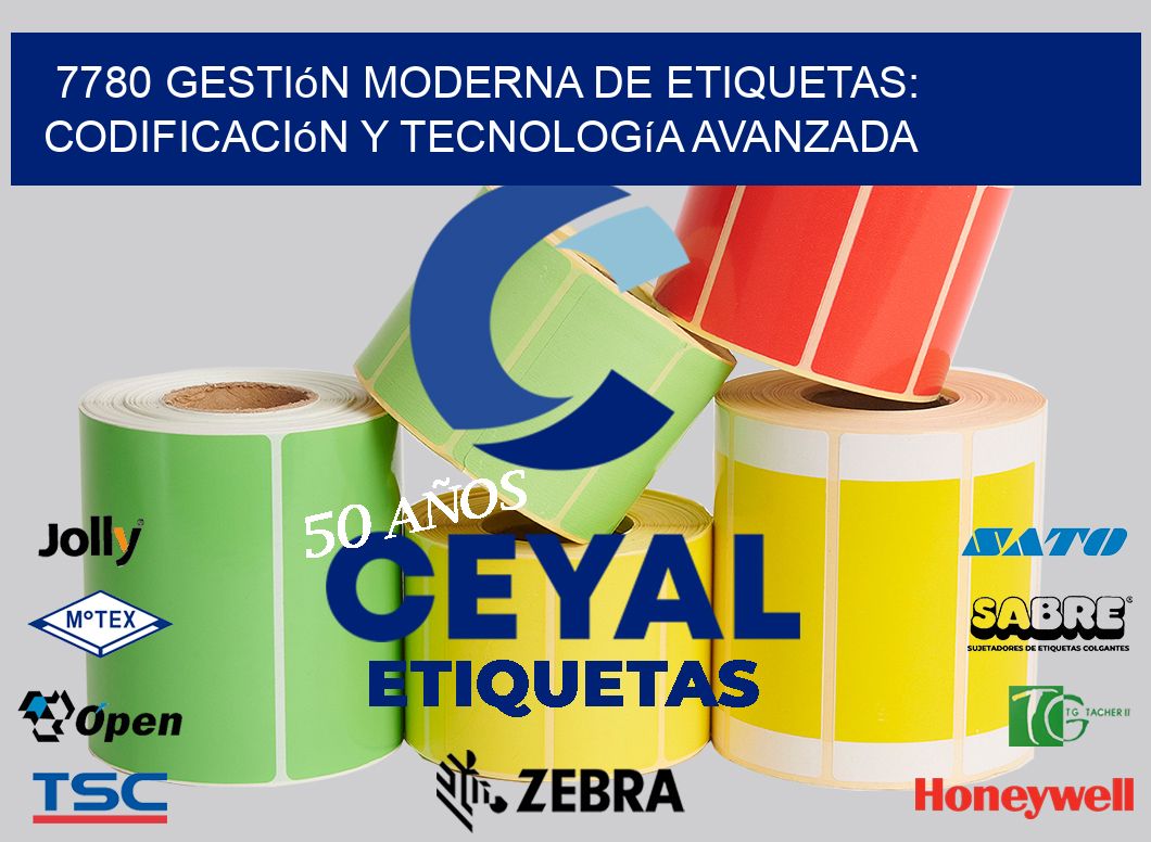 7780 Gestión Moderna de Etiquetas: Codificación y Tecnología Avanzada
