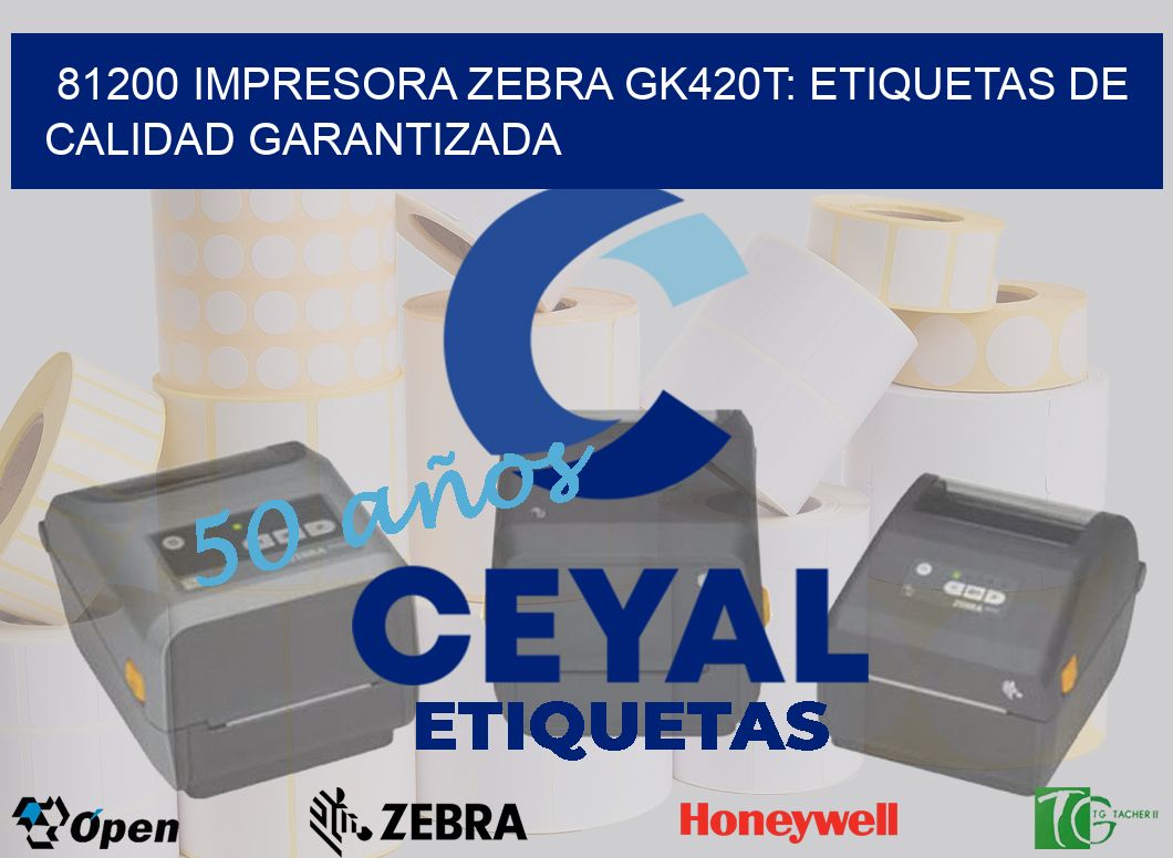 81200 Impresora Zebra GK420T: Etiquetas de Calidad Garantizada