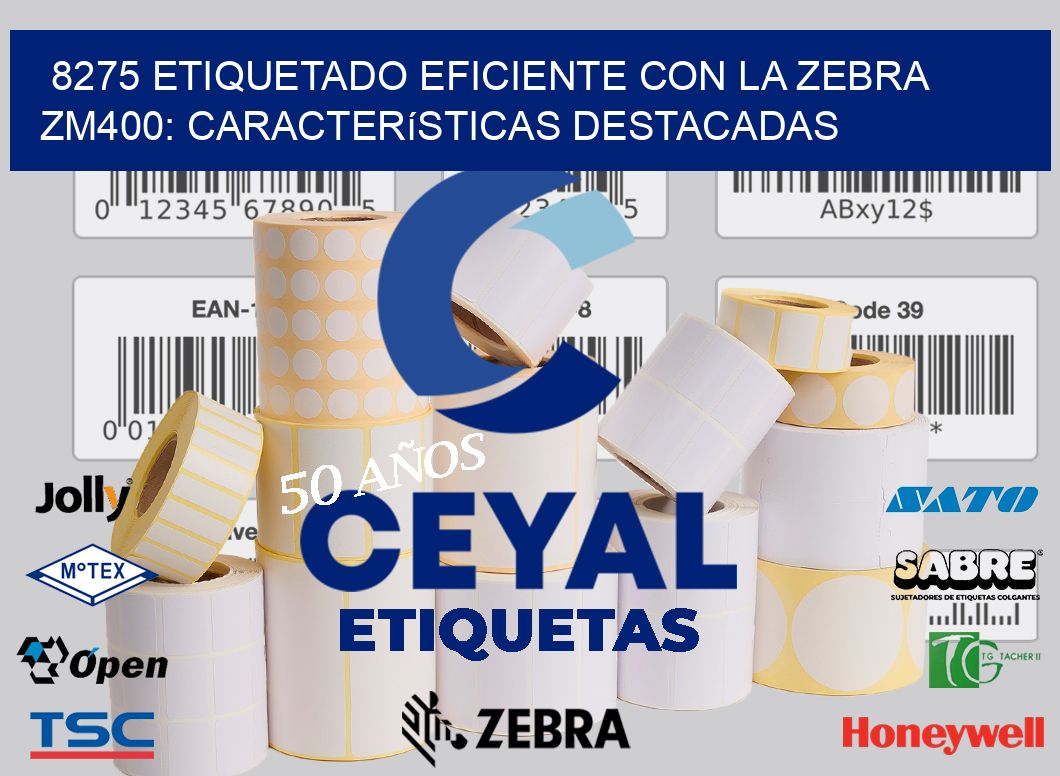 8275 Etiquetado Eficiente con la Zebra ZM400: Características Destacadas