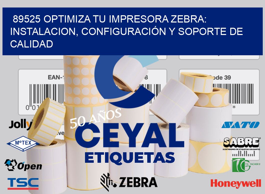 89525 OPTIMIZA TU IMPRESORA ZEBRA: INSTALACION, CONFIGURACIÓN Y SOPORTE DE CALIDAD