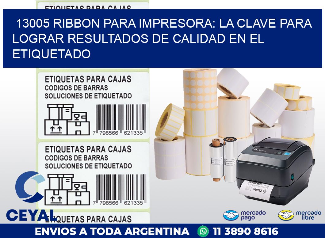 13005 RIBBON PARA IMPRESORA: LA CLAVE PARA LOGRAR RESULTADOS DE CALIDAD EN EL ETIQUETADO