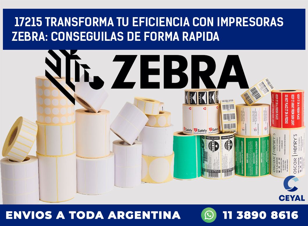 17215 TRANSFORMA TU EFICIENCIA CON IMPRESORAS ZEBRA: CONSEGUILAS DE FORMA RAPIDA