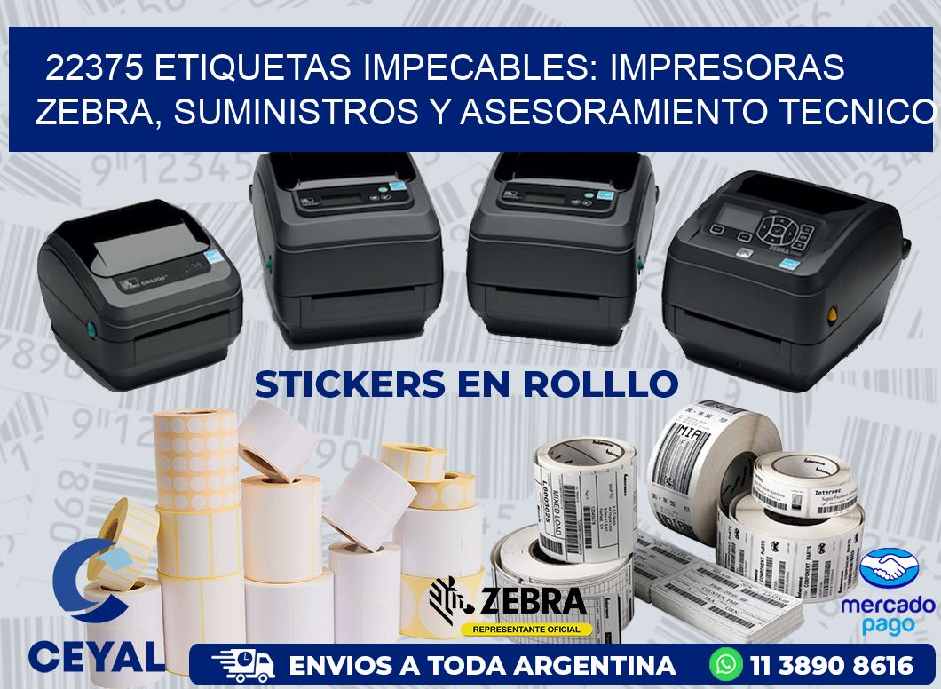 22375 ETIQUETAS IMPECABLES: IMPRESORAS ZEBRA, SUMINISTROS Y ASESORAMIENTO TECNICO