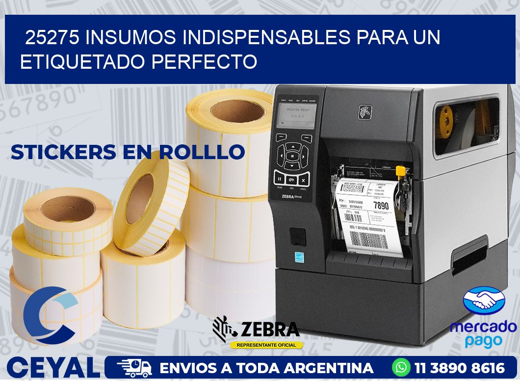25275 INSUMOS INDISPENSABLES PARA UN ETIQUETADO PERFECTO