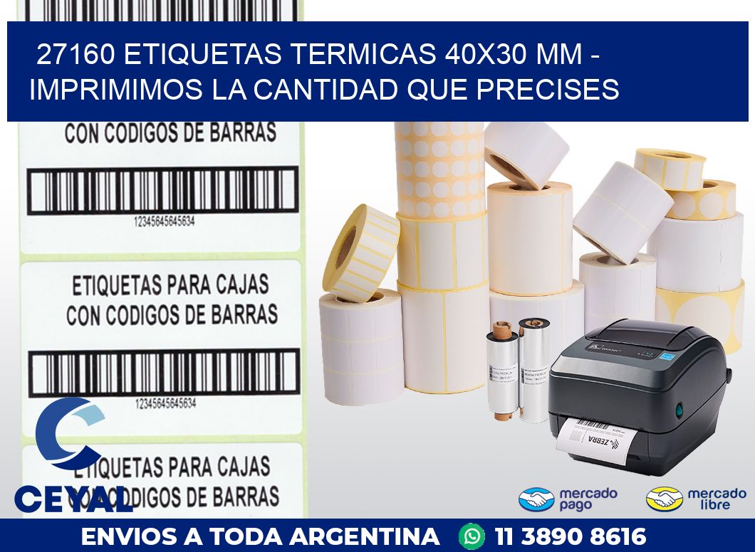 27160 ETIQUETAS TERMICAS 40X30 MM - IMPRIMIMOS LA CANTIDAD QUE PRECISES