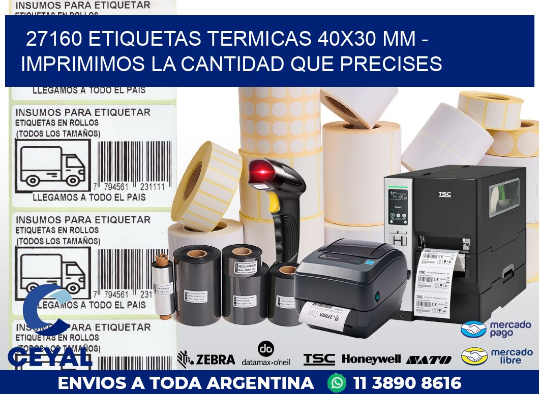27160 ETIQUETAS TERMICAS 40X30 MM - IMPRIMIMOS LA CANTIDAD QUE PRECISES