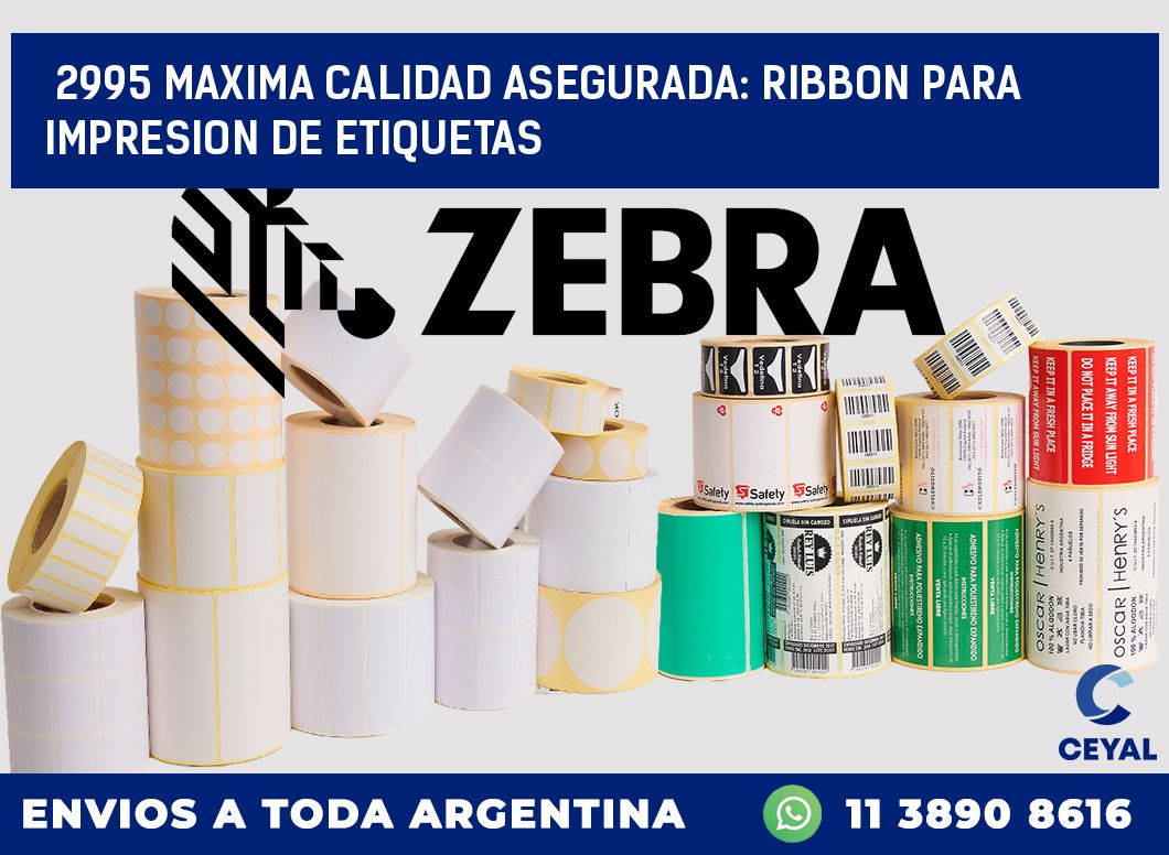 2995 MAXIMA CALIDAD ASEGURADA: RIBBON PARA IMPRESION DE ETIQUETAS