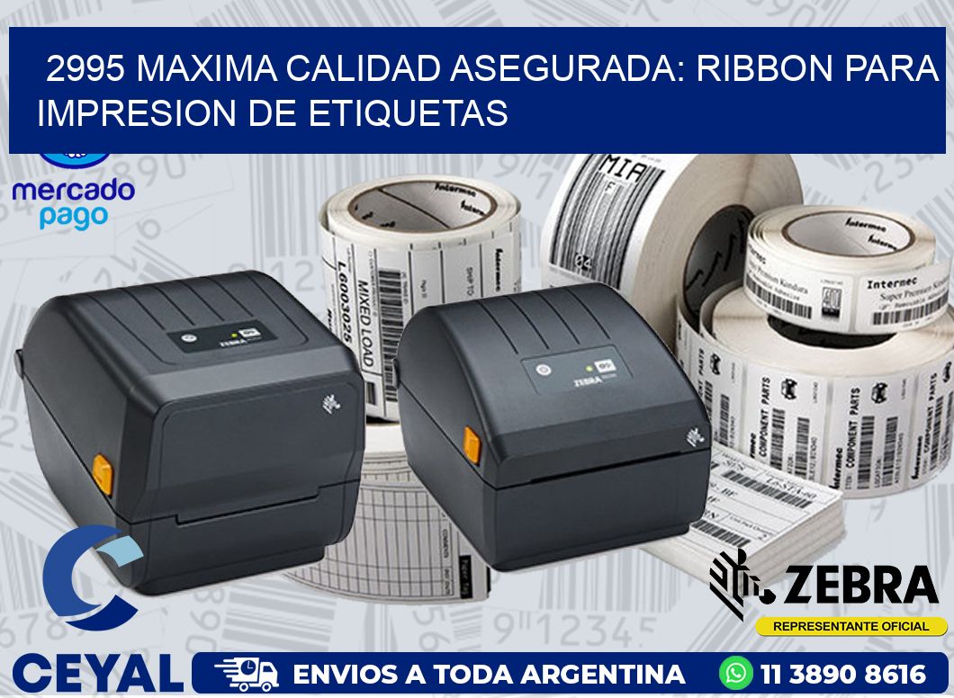 2995 MAXIMA CALIDAD ASEGURADA: RIBBON PARA IMPRESION DE ETIQUETAS