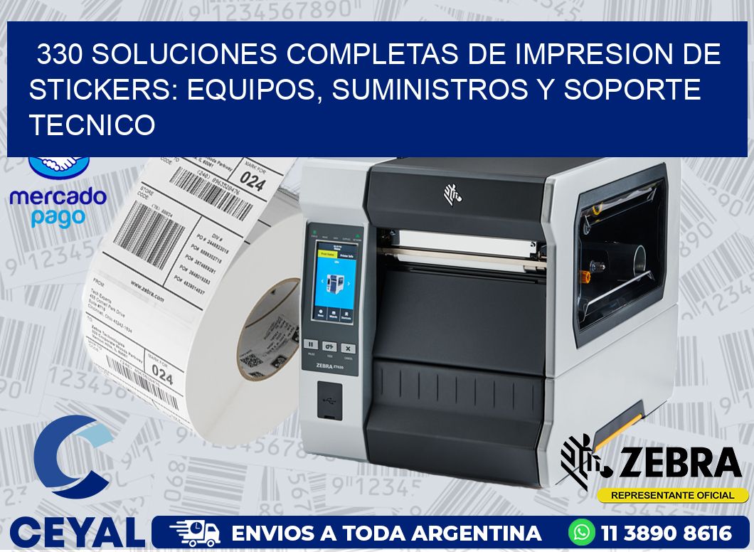 330 SOLUCIONES COMPLETAS DE IMPRESION DE STICKERS: EQUIPOS, SUMINISTROS Y SOPORTE TECNICO
