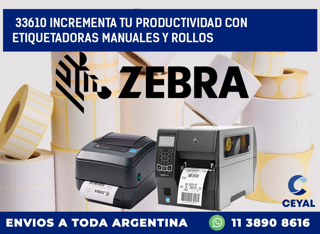 33610 INCREMENTA TU PRODUCTIVIDAD CON ETIQUETADORAS MANUALES Y ROLLOS