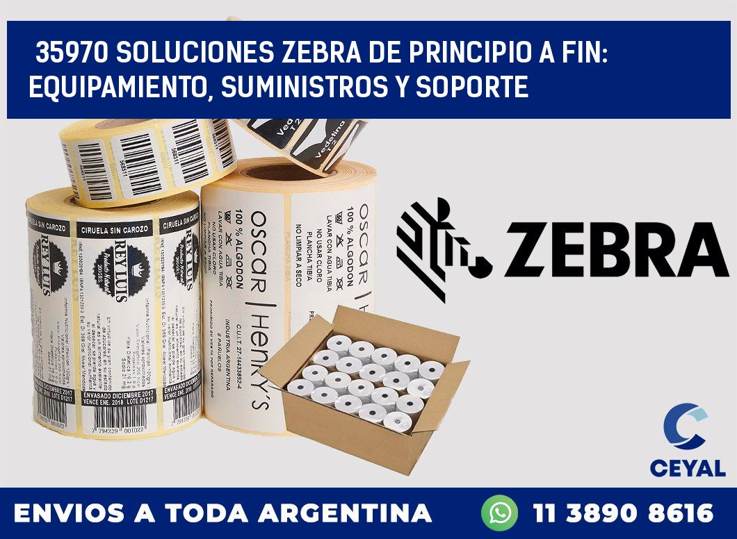 35970 SOLUCIONES ZEBRA DE PRINCIPIO A FIN: EQUIPAMIENTO, SUMINISTROS Y SOPORTE