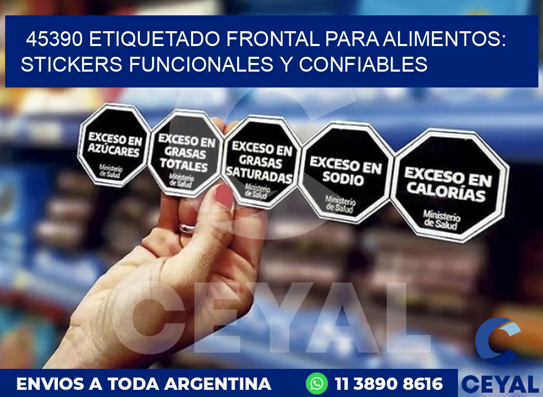 45390 ETIQUETADO FRONTAL PARA ALIMENTOS: STICKERS FUNCIONALES Y CONFIABLES