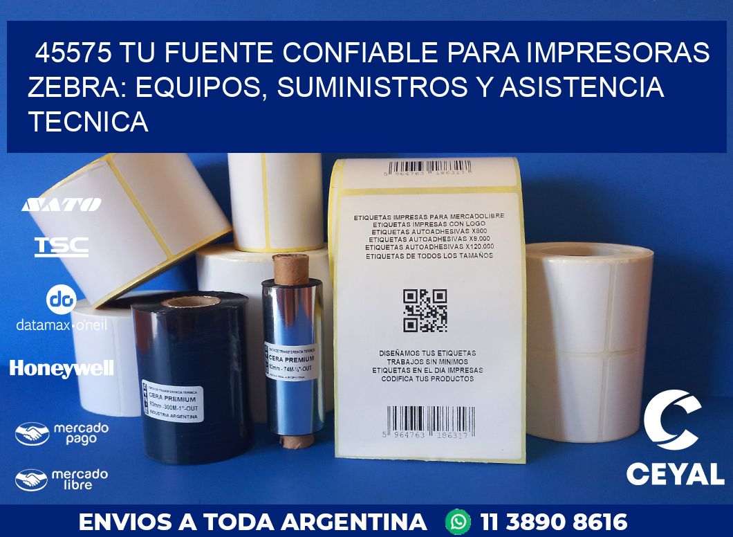 45575 TU FUENTE CONFIABLE PARA IMPRESORAS ZEBRA: EQUIPOS, SUMINISTROS Y ASISTENCIA TECNICA