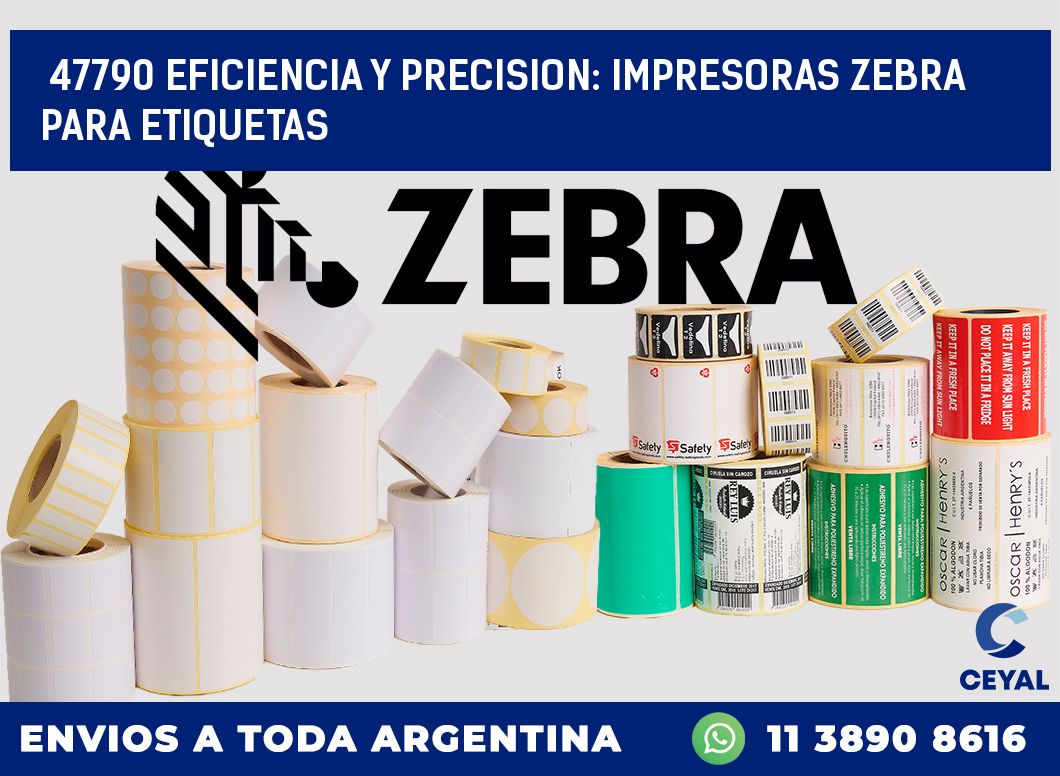 47790 EFICIENCIA Y PRECISION: IMPRESORAS ZEBRA PARA ETIQUETAS