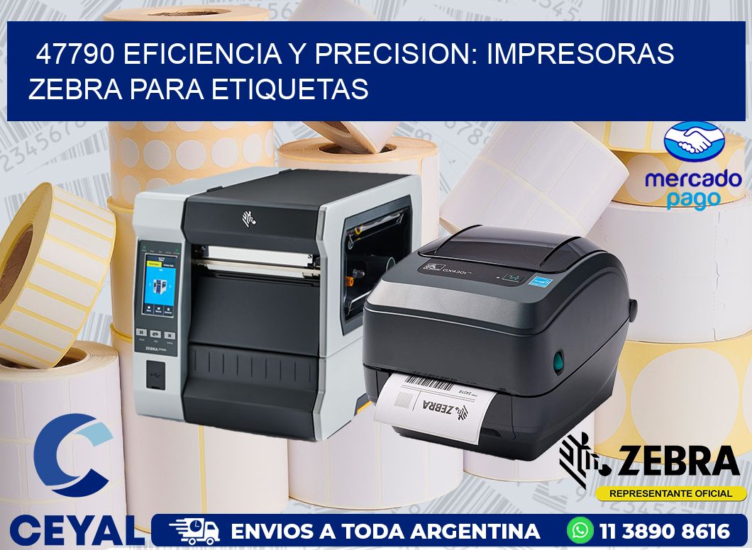 47790 EFICIENCIA Y PRECISION: IMPRESORAS ZEBRA PARA ETIQUETAS