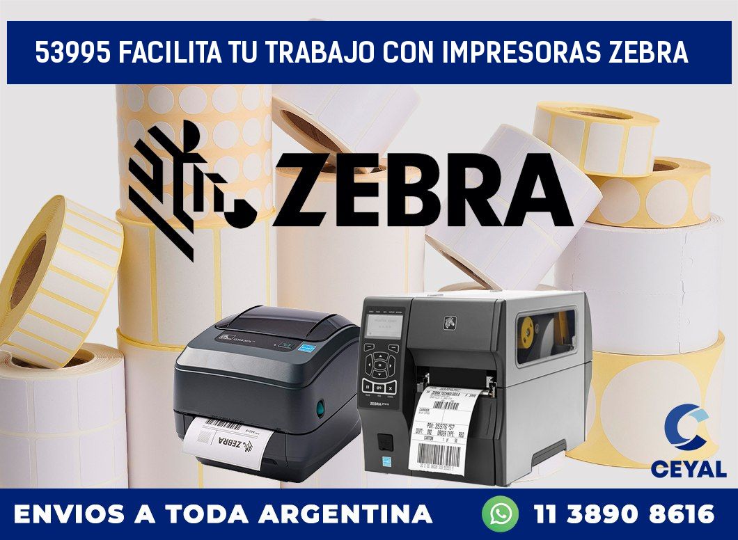 53995 FACILITA TU TRABAJO CON IMPRESORAS ZEBRA
