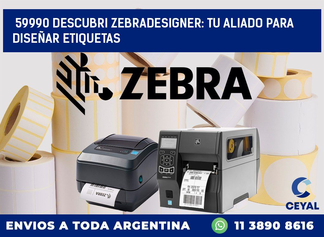 59990 DESCUBRI ZEBRADESIGNER: TU ALIADO PARA DISEÑAR ETIQUETAS