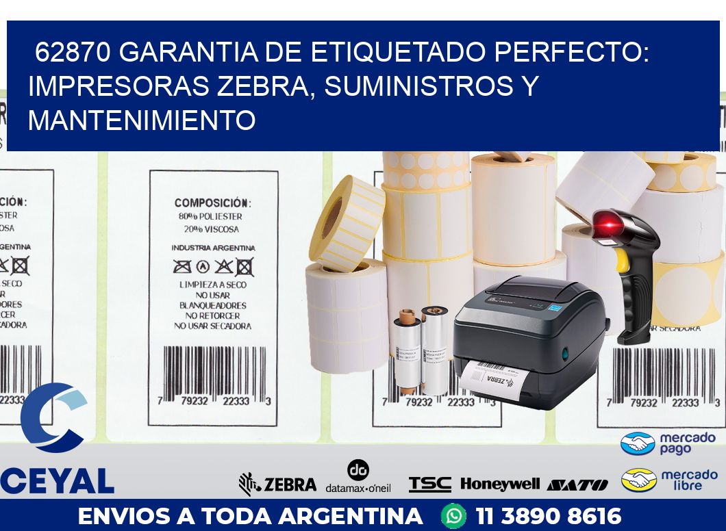 62870 GARANTIA DE ETIQUETADO PERFECTO: IMPRESORAS ZEBRA, SUMINISTROS Y MANTENIMIENTO