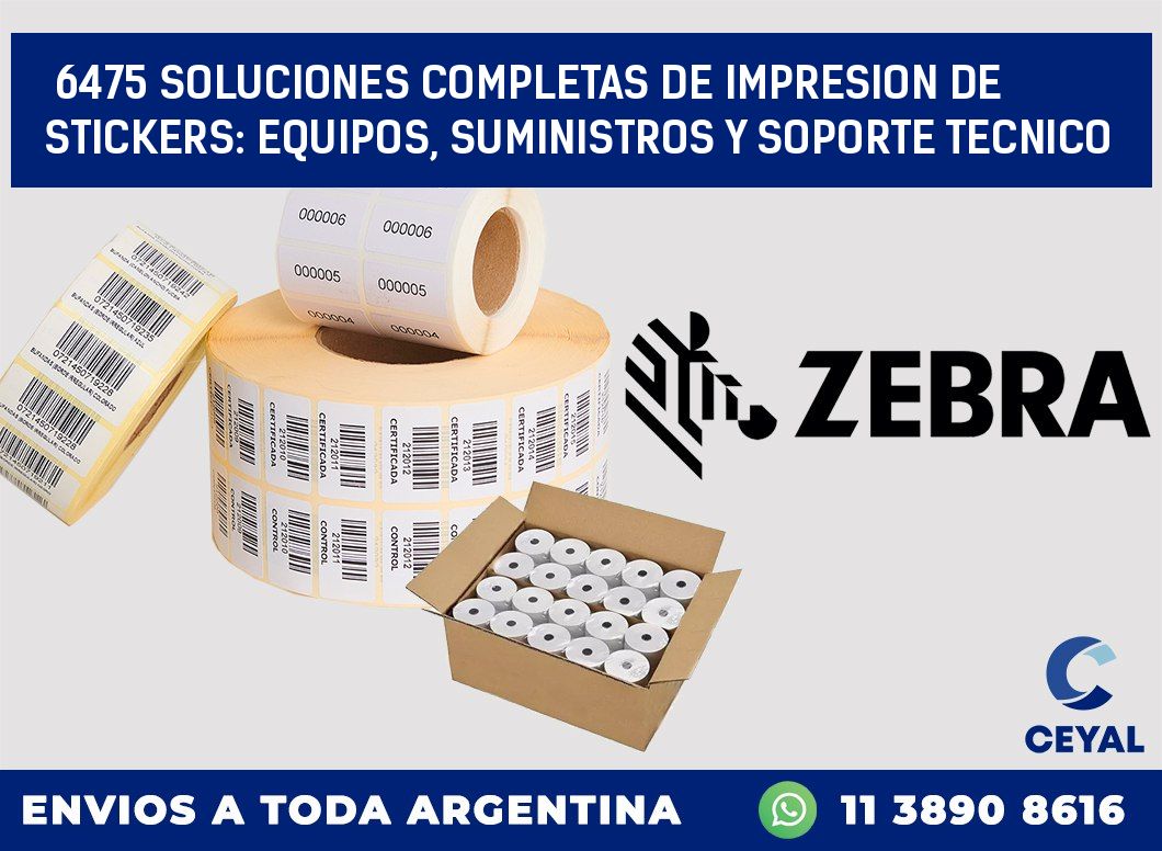 6475 SOLUCIONES COMPLETAS DE IMPRESION DE STICKERS: EQUIPOS, SUMINISTROS Y SOPORTE TECNICO