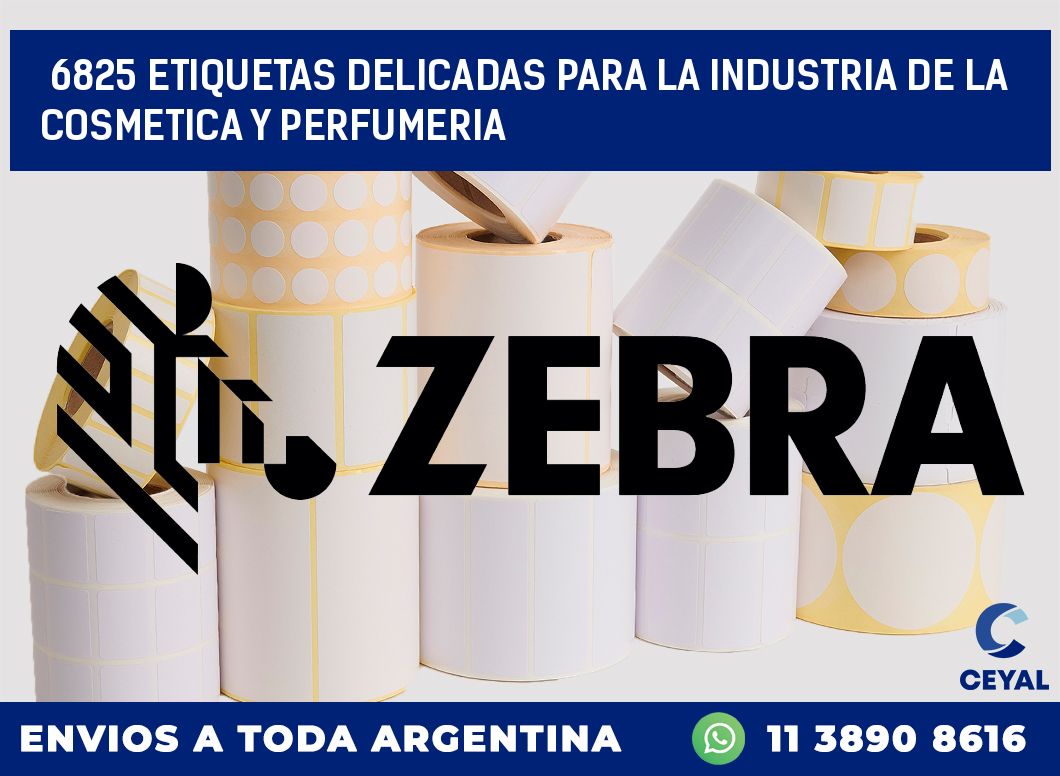 6825 ETIQUETAS DELICADAS PARA LA INDUSTRIA DE LA COSMETICA Y PERFUMERIA