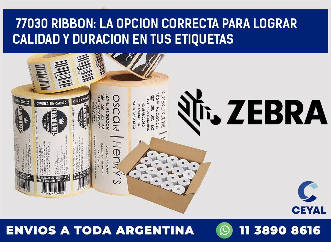 77030 RIBBON: LA OPCION CORRECTA PARA LOGRAR CALIDAD Y DURACION EN TUS ETIQUETAS