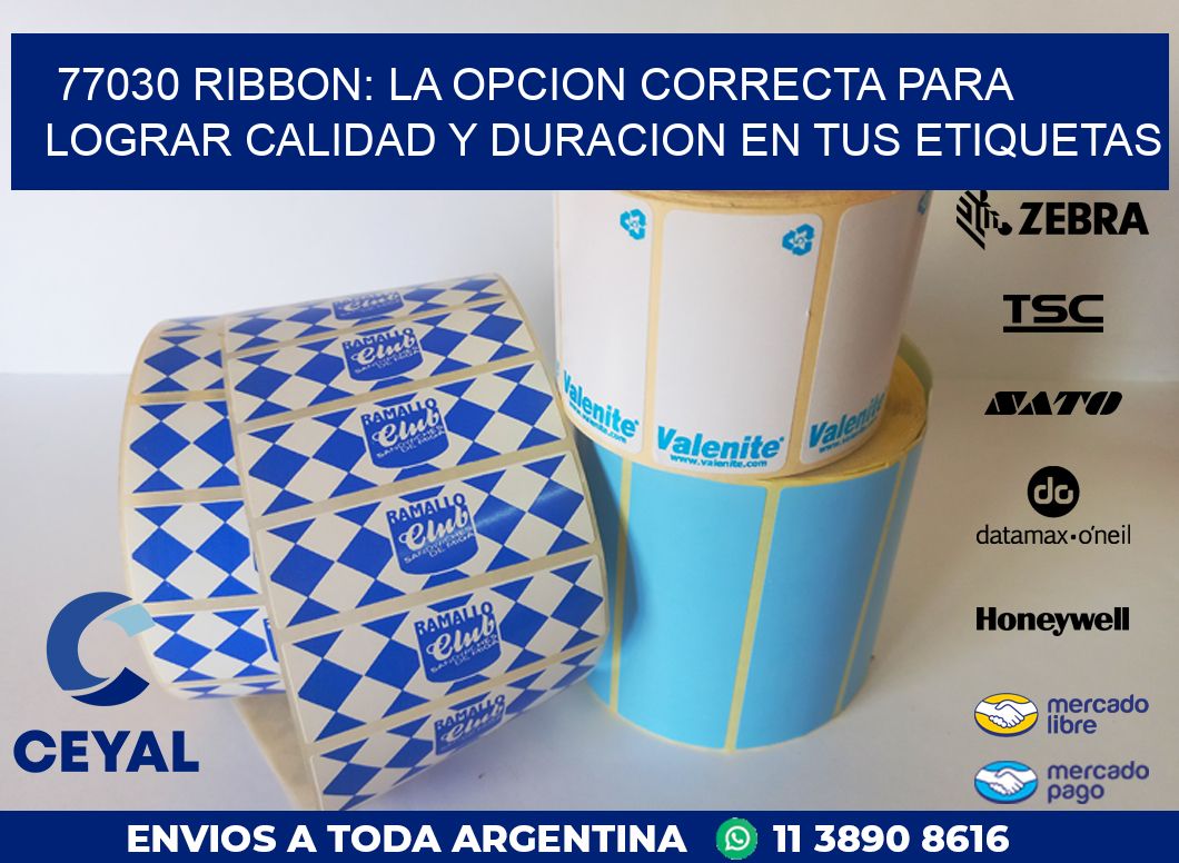 77030 RIBBON: LA OPCION CORRECTA PARA LOGRAR CALIDAD Y DURACION EN TUS ETIQUETAS